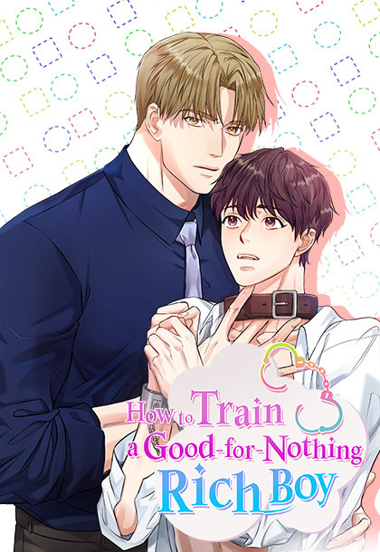 How to Train a Good-for-Nothing Rich Boy How to Train a Good-for-Nothing Rich Boy